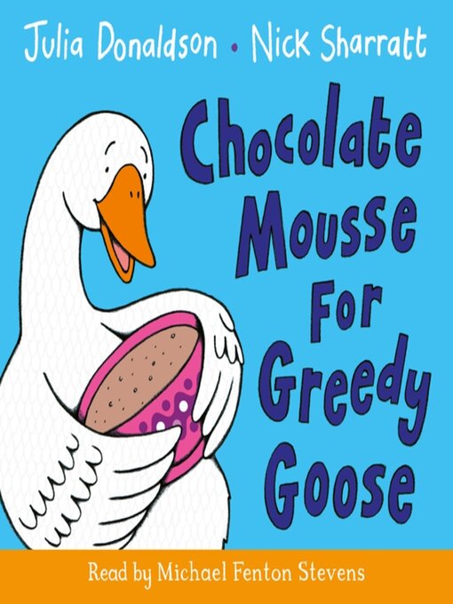 Title details for Chocolate Mousse for Greedy Goose by Julia Donaldson - Available